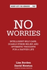 No Worries: Intelligent Self-Care, Doable Stress Relief, and Optimistic Thoughts for a Happier Life Cover Image