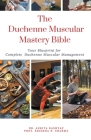 The Duchenne Muscular Dystrophy Mastery Bible: Your Blueprint for Complete Duchenne Muscular Dystrophy Management Cover Image