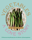 Vegetables: A Love Story: 92 Heartwarming Recipes from the Kitchen of Sweetsugarbean By Renée Kohlman Cover Image