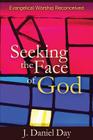 Seeking the Face of God: Evangelical Worship Reconceived By J. Daniel Day Cover Image