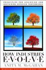 How Industries Evolve: Principles for Achieving and Sustaining Superior Performance By Anita M. McGahan Cover Image