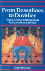 From Dessalines to Duvalier: Race, Colour and National Independence in Haiti By David Nicholls Cover Image