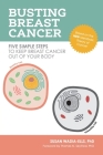 Busting Breast Cancer: Five Simple Steps to Keep Breast Cancer Out of Your Body By Susan Wadia-Ells Cover Image