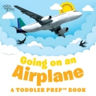 Going on an Airplane: A Toddler Prep Book By Readysetprep, Amy Kathleen Pittman Cover Image