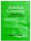 Statistical Computing: An Introduction to Data Analysis Using S-Plus By Michael J. Crawley Cover Image