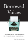 Borrowed Voices: Writing and Racial Ventriloquism in the Jewish American Imagination By Jennifer Glaser Cover Image
