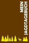 Mein Jagdtagebuch: Jagdaufzeichnungen mit 120 Seiten tabellarische Aufzeichnungsvorlagen im bequemen und handlichen DIN A5 Format dokumen By Elisabeth Jagdbucher Cover Image