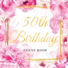 50th Birthday Guest Book: Keepsake Gift for Men and Women Turning 50 - Cute Pink Roses Themed Decorations & Supplies, Personalized Wishes, Sign- By Luis Lukesun Cover Image