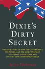 Dixie's Dirty Secret: True Story of How the Government, the Media and the Mob Conspired to Combat Integration and the Anti-Vietnam War Movement: True Cover Image