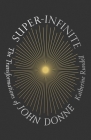 Super-Infinite: The Transformations of John Donne By Katherine Rundell Cover Image