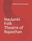 Nauṭankī Folk Theatre of Rajasthan By Meena Ramnarayan Cover Image