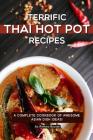 Terrific Thai Hot Pot Recipes: A Complete Cookbook of Awesome Asian Dish Ideas! Cover Image