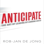 Anticipate Lib/E: The Art of Leading by Looking Ahead Cover Image
