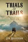 Trials and Trails: Adventures and Unexpected Discoveries of Life Cover Image