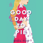 A Good Day to Pie By Misha Popp, Tanya Eby (Read by) Cover Image