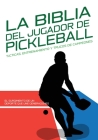 La Biblia del Jugador de Pickleball: Tácticas, Entrenamiento y Trucos de Campeones.: El surgimiento de un deporte que une generaciones: Historia y evo By Edizioni Xcapire It Cover Image