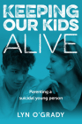 Keeping Our Kids Alive: Parenting a suicidal young person Cover Image