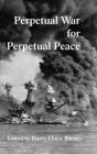 Perpetual War for Perpetual Peace By Harry Elmer Barnes (Editor) Cover Image