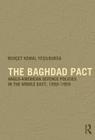 The Baghdad Pact: Anglo-American Defence Policies in the Middle East, 1950-59 (Military History and Policy) By Behcet Kemal Yesilbursa Cover Image