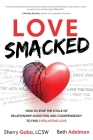Love Smacked: How to Stop the Cycle of Relationship Addiction and Codependency to Find Everlasting Love By Sherry Gaba, Beth Adelman Cover Image