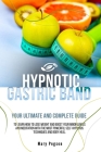 Hypnotic Gastric Band: Your Ultimate and Complete Guide to Easily Stop Emotional Eating and Gain Rapid Weight Loss, Learning Long-Term Medita By Mary Pegson Cover Image