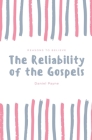 The Reliability of the Gospels: Reasons to Believe By Daniel Payne Cover Image
