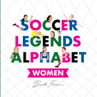 Soccer Legends Alphabet: Women Cover Image