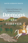 Daemons Are Forever: Contacts and Exchanges in the Eurasian Pandemonium (Silk Roads) By David Gordon White Cover Image