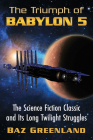 The Triumph of Babylon 5: The Science Fiction Classic and Its Long Twilight Struggles Cover Image