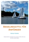 Segelregatta für Anfänger: Erweiterte Ausgabe inclusive Tipps für ein schnelleres Boot By Mariooo Polansky Cover Image