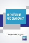 Architecture And Democracy By Claude Fayette Bragdon Cover Image