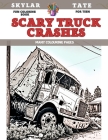 Fun Coloring Book for teen - Scary Truck Crashes - Many colouring pages By Skylar Tate Cover Image