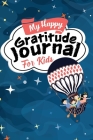 My Happy Gratitude Journal for Kids: Gratitude Journal Book with Prompts for a Better Life and Self Growth, Mindfulness Journal Diary for Boys and Gir By Aria Capri Publishing, Devon Abbruzzese, Mauricio V. Vasquez Cover Image