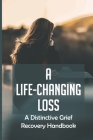 A Life-Changing Loss: A Distinctive Grief Recovery Handbook: The Guide Towards Re-Engaging In Life By Marcelo Gilner Cover Image