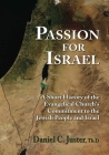 Passion for Israel: A Short History of the Evangelical Church's Commitment to the Jewish People and Israel By Daniel C. Juster Cover Image