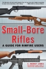 Small-Bore Rifles: A Guide for Rimfire Users By C. Rodney James, Mark A. Keefe, IV (Foreword by) Cover Image