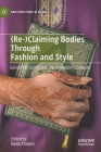 (Re-)Claiming Bodies Through Fashion and Style: Gendered Configurations in Muslim Contexts (New Directions in Islam) By Viola Thimm (Editor) Cover Image