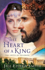 The Heart of a King: The Loves of Solomon By Jill Eileen Smith Cover Image