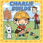 Charlie Builds: Bridges, Skyscrapers, Doghouses, and More! By Bob Bianchini Cover Image