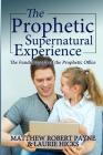 The Prophetic Supernatural Experience: The Fundamentals of the Prophetic Office By Matthew Robert Payne Cover Image