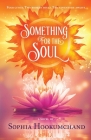 Something for the Soul By Sophia Hookumchand Cover Image