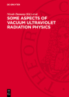 Some Aspects of Vacuum Ultraviolet Radiation Physics By Nicole Damany (Editor), Jacques Romand (Editor), Boris Vodar (Editor) Cover Image