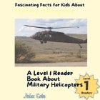 Fascinating Facts for Kids About Military Helicopters: A Level 1 Reader Book About Helicopters Cover Image