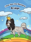 I Can See the Rainbow Bridge By Tootsie Barron Cover Image