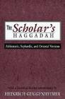 The Scholar's Haggadah: Ashkenazic, Sephardic, and Oriental Versions By Heinrich Guggenheimer Cover Image