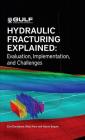 Hydraulic Fracturing Explained: Evaluation, Implementation, and Challenges (Gulf Drilling) By Erle C. Donaldson, Waqi Alam, Nasrin Begum Cover Image