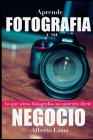 Aprende Fotografía y su Negocio: Lo que otros Fotógrafos no te quieren decir. By Alberto Lama (Photographer), Alberto Lama Cover Image