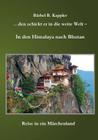 ...den schickt er in die weite Welt - in den Himalaya nach Bhutan: Reise in ein Märchenland By Bärbel B. Kappler Cover Image