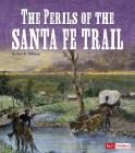 The Perils of the Santa Fe Trail (Landmarks in U.S. History) By Jean K. Williams Cover Image