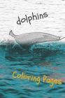 Dolphins Coloring Pages: Are You Stressed? Coloring This Book Will Relax You! Cover Image